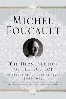 Hermeneutica subiectului: Prelegeri la Collge de France 1981--1982 - The Hermeneutics of the Subject: Lectures at the Collge de France 1981--1982