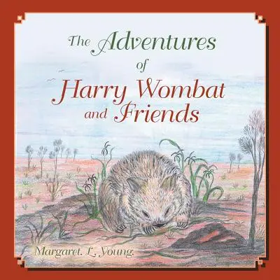 Aventurile lui Harry Wombat și ale prietenilor (Young (Nee Dyer) Margaret L.) - The Adventures of Harry Wombat and Friends (Young (Nee Dyer) Margaret L.)