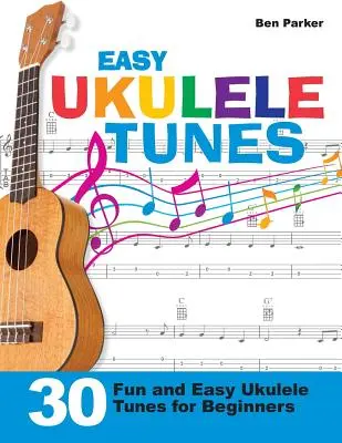 Easy Ukulele Tunes: 30 de melodii distractive și ușoare pentru ukulele pentru începători - Easy Ukulele Tunes: 30 Fun and Easy Ukulele Tunes for Beginners