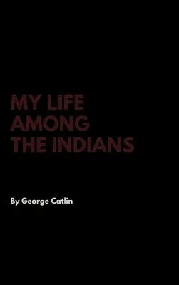 Viața mea printre indieni (My Life Among the Indians) - My Life Among the Indians