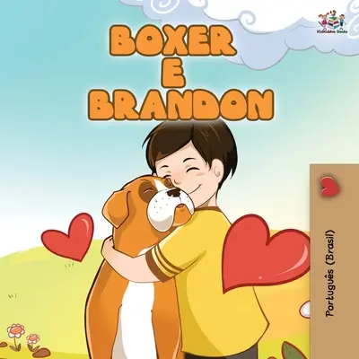 Boxer și Brandon (Carte în portugheză braziliană pentru copii): Boxer e Brandon - Boxer and Brandon (Brazilian Portuguese Book for Kids): Boxer e Brandon