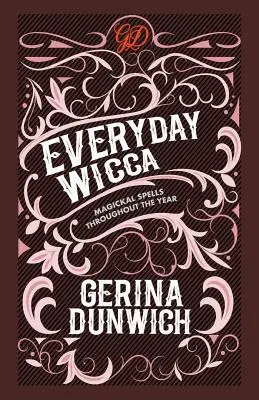 Wicca de zi cu zi: Vrăji magice pe tot parcursul anului (Everyday Wicca: Magickal Spells throughout the Year) - Everyday Wicca: Magickal Spells throughout the Year