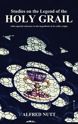 Studii privind legenda Sfântului Graal: Cu referire specială la ipoteza originii sale celtice - Studies on the Legend of the Holy Grail: With especial reference to the hypothesis of its Celtic origin