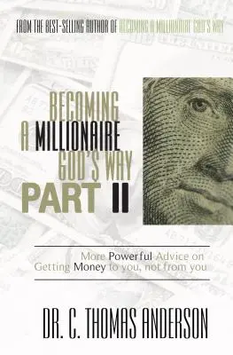 A deveni milionar în felul lui Dumnezeu Partea a II-a: Sfaturi mai puternice pentru a obține bani pentru tine, nu de la tine - Becoming a Millionaire God's Way Part II: More Powerful Advice on Getting Money to You, Not from You