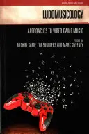 Ludomuzicologie: Abordări ale muzicii jocurilor video - Ludomusicology: Approaches to Video Game Music