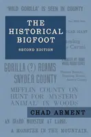 The Historical Bigfoot: Primele rapoarte despre oameni sălbatici, giganți păroși și gorile rătăcitoare în America de Nord - The Historical Bigfoot: Early Reports of Wild Men, Hairy Giants, and Wandering Gorillas in North America