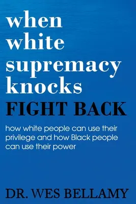 Când supremația albă bate la ușă, ripostează! Cum își pot folosi oamenii albi privilegiile și cum își pot folosi oamenii negri puterea. - When White Supremacy Knocks, Fight Back! How White People Can Use Their Privilege and How Black People Can Use Their Power.