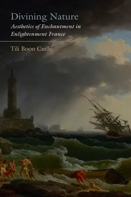 Divining Nature: Estetica descântecului în Franța Iluministă (Aesthetics of Enchantment in Enlightenment France) - Divining Nature: Aesthetics of Enchantment in Enlightenment France