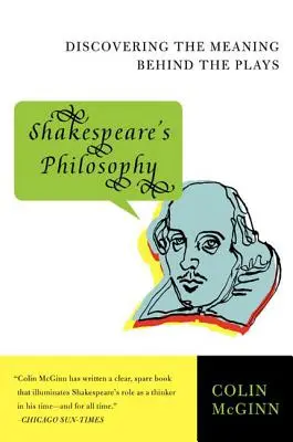 Filosofia lui Shakespeare: Descoperirea sensului din spatele pieselor - Shakespeare's Philosophy: Discovering the Meaning Behind the Plays