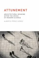 Attunement: Semnificația arhitecturală după criza științei moderne - Attunement: Architectural Meaning After the Crisis of Modern Science