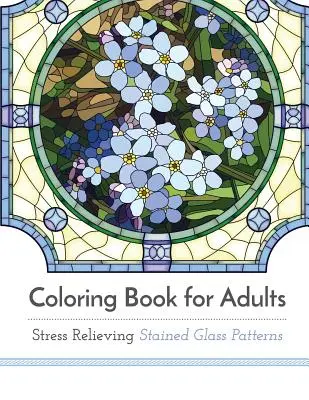 Carte de colorat pentru adulți: Vitralii pentru reducerea stresului - Coloring Book for Adults: Stress Relieving Stained Glass