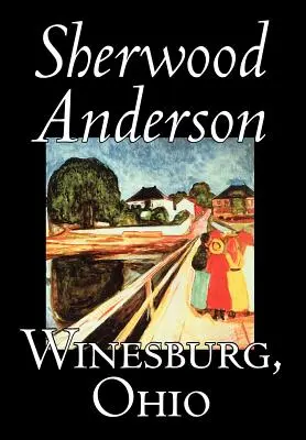 Winesburg, Ohio de Sherwood Anderson, Ficțiune, Clasici, Literar - Winesburg, Ohio by Sherwood Anderson, Fiction, Classics, Literary