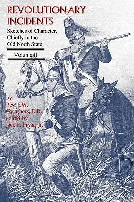 Revolutionary Incidents: Schițe de caracter, mai ales în vechiul stat nordic, volumul II - Revolutionary Incidents: Sketches of Character, Chiefly in the Old North State, Volume II