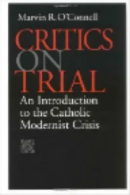 Critici în proces: O introducere în criza modernistă catolică - Critics on Trial: An Introduction to the Catholic Modernist Crisis