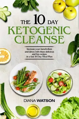 Rețete Keto și Planuri Alimentare Pentru Începători - Cura Ketogenică de 10 Zile: Crește-ți Metabolismul și Detoxifiază-te Cu Aceste Rețete Delicioase și Amuzante Într-o - Keto Recipes and Meal Plans For Beginners - The 10 Day Ketogenic Cleanse: Increase Your Metabolism And Detox With These Delicious And Fun Recipes In A