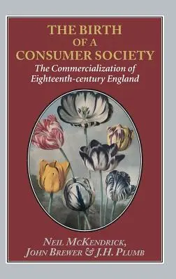 Nașterea unei societăți de consum: Comercializarea Angliei secolului al XVIII-lea - Birth of a Consumer Society: The Commercialization of Eighteenth-Century England
