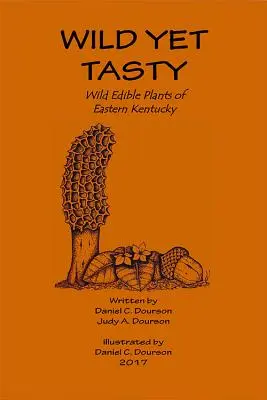 Wild Yet Tasty: Un ghid al plantelor comestibile din Kentucky de Est - Wild Yet Tasty: A Guide to Edible Plants of Eastern Kentucky