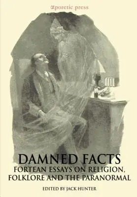 Fapte blestemate: Fortean Essays on Religion, Folklore and the Paranormal - Damned Facts: Fortean Essays on Religion, Folklore and the Paranormal