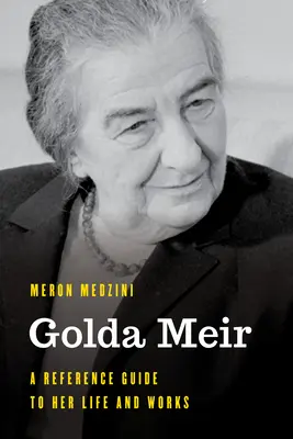 Golda Meir: Un ghid de referință pentru viața și opera sa - Golda Meir: A Reference Guide to Her Life and Works