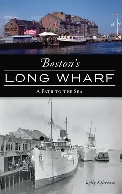 Long Wharf din Boston: O cale spre mare - Boston's Long Wharf: A Path to the Sea