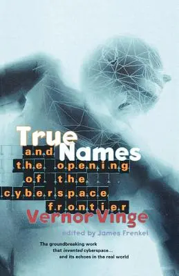 Nume adevărate: Și deschiderea frontierei spațiului cibernetic - True Names: And the Opening of the Cyberspace Frontier