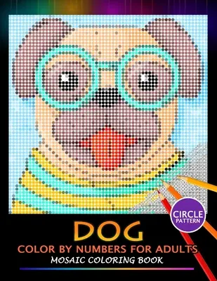 Câine Color by Numbers pentru adulți: Mozaic Carte de colorat pentru atenuarea stresului Design Puzzle Quest - Dog Color by Numbers for Adults: Mosaic Coloring Book Stress Relieving Design Puzzle Quest