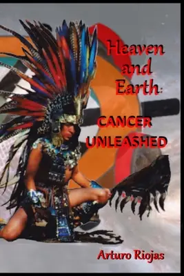 Cerul și Pământul: Cancerul dezlănțuit - Heaven and Earth: Cancer Unleashed
