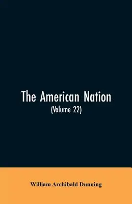 Națiunea americană: A History (Volume 22) Reconstruction, Political and Economic, 1865-1877 - The American Nation: A History (Volume 22) Reconstruction, Political and Economic, 1865-1877
