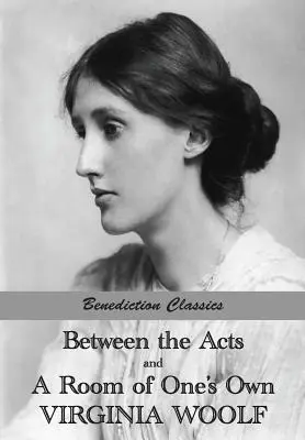 Între acte și O cameră a cuiva (Between the Acts and A Room of One's Own) - Between the Acts and A Room of One's Own