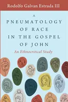 O pneumatologie a rasei în Evanghelia după Ioan: un studiu etnocritic - A Pneumatology of Race in the Gospel of John: An Ethnocritical Study