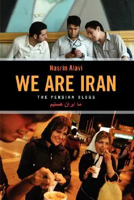 Noi suntem Iranul: Blogurile persane - We Are Iran: The Persian Blogs