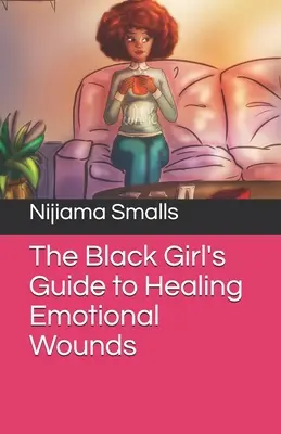Ghidul fetei de culoare pentru vindecarea rănilor emoționale (The Black Girl's Guide to Healing Emotional Wounds) - The Black Girl's Guide to Healing Emotional Wounds