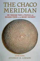 Meridianul Chaco: O mie de ani de putere politică și religioasă în sud-vestul antic - The Chaco Meridian: One Thousand Years of Political and Religious Power in the Ancient Southwest