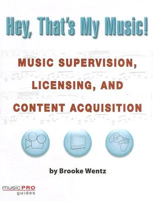 Hei, asta e muzica mea! Supervizare muzicală, licențiere și achiziționare de conținut - Hey, That's My Music!: Music Supervision, Licensing and Content Acquisition