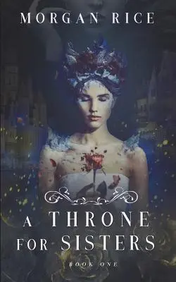 Un tron pentru surori (Cartea 1) - A Throne for Sisters (Book One)