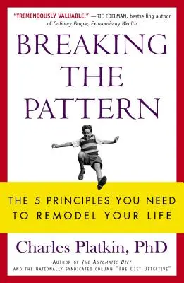 Breaking the Pattern: Cele 5 principii de care aveți nevoie pentru a vă remodela viața - Breaking the Pattern: The 5 Principles You Need to Remodel Your Life