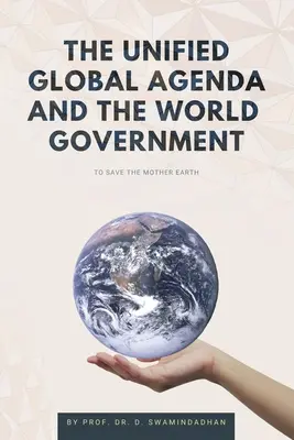 Agenda globală unificată și guvernul mondial: Pentru a salva planeta Pământ - The Unified Global Agenda and the World Government: To Save the Planet Earth