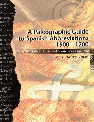 Un ghid paleografic al abrevierilor spaniole 1500-1700: Una Gu?a Paleogr?fica de Abbreviaturas Espa?olas 1500-1700 - A Paleographic Guide to Spanish Abbreviations 1500-1700: Una Gu?a Paleogr?fica de Abbreviaturas Espa?olas 1500-1700