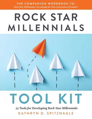 Rock Star Millennials Tool Kit: 25 de instrumente pentru dezvoltarea milenialilor Rock Star - Rock Star Millennials Tool Kit: 25 Tools for Developing Rock Star Millennials