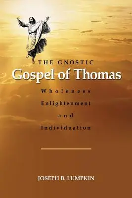 Evanghelia gnostică a lui Toma: Plenitudinea, iluminarea și individualizarea - The Gnostic Gospel of Thomas: Wholeness, Enlightenment, and Individuation