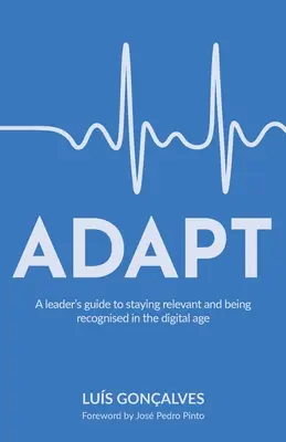 Adaptare: Ghidul unui lider pentru a rămâne relevant și a fi recunoscut în era digitală - Adapt: A leader's guide to staying relevant and being recognised in the digital age