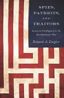 Spioni, patrioți și trădători: Serviciile secrete americane în Războiul de Independență - Spies, Patriots, and Traitors: American Intelligence in the Revolutionary War