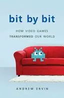 Bit cu bit: Cum jocurile video ne-au transformat lumea (revizuită) - Bit by Bit: How Video Games Transformed Our World (Revised)