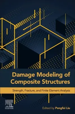 Modelarea daunelor structurilor compozite: Rezistență, fractură și analiza elementelor finite - Damage Modeling of Composite Structures: Strength, Fracture, and Finite Element Analysis