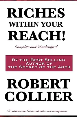 Bogății la îndemâna ta! Completă și integrală - Riches Within Your Reach! Complete and Unabridged