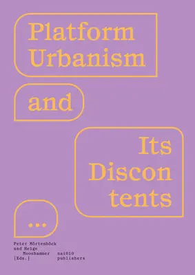 Urbanismul de platformă și nemulțumirile sale - Platform Urbanism and Its Discontents