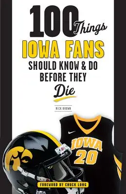 100 de lucruri pe care fanii Iowa ar trebui să le știe și să le facă înainte să moară - 100 Things Iowa Fans Should Know & Do Before They Die