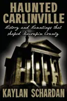 Carlinville bântuit: Istoria și bântuirile care au modelat comitatul Macoupin - Haunted Carlinville: History and Hauntings that Shaped Macoupin County