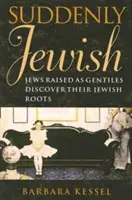 Brusc evreu: Evreii crescuți ca neamuri își descoperă rădăcinile evreiești - Suddenly Jewish: Jews Raised as Gentiles Discover Their Jewish Roots