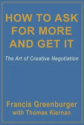 Cum să ceri mai mult și să-l obții: Arta negocierii creative - How to Ask for More and Get It: The Art of Creative Negotiation
